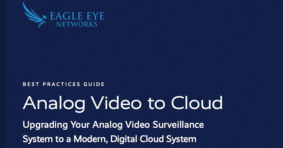 Eagle Eye Networks releases guide to upgrade to cloud video surveillance
